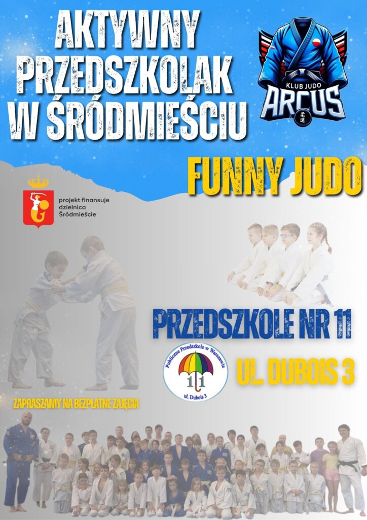Plakat reklamowy promujący zajęcia sportowe 'Aktywny Przedszkolak w Śródmieściu: Funny Judo' organizowane przez Klub Judo Arcus w Przedszkolu nr 11 przy ul. Dubois 3. Na plakacie znajduje się duże zdjęcie grupy dzieci w kimonach judo, mniejsze zdjęcie dwóch walczących przedszkolaków oraz logo Dzielnicy Śródmieście, która finansuje projekt. Wyróżniony jest tekst 'ZAPRASZAMY NA BEZPŁATNE ZAJĘCIA'